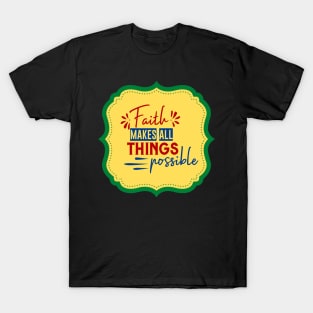 Faith Makes All Things Possible T-Shirt